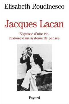 Jacques Lacan: Esquisse Dune Vie, Histoire Dun Système