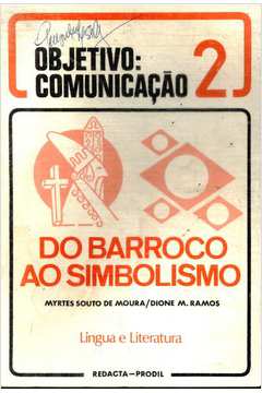 Objetivo: Comunicação do Barroco ao Simbolismo Vol 2