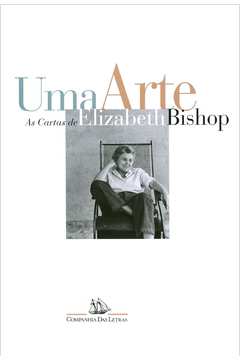 Uma Arte - as Cartas de Elizabeth Bishop