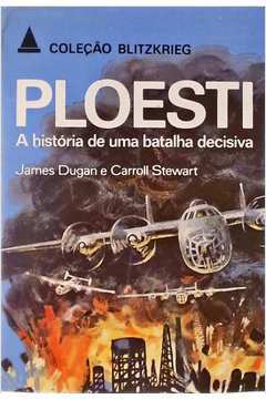Ploesti: a História de uma Batalha Decisiva