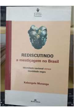 Rediscutindo a mestiçagem no Brasil - Identidade nacional versus