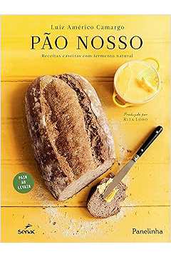 Pão Nosso : Receitas Caseiras Com Fermento Natural