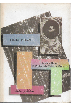 Francis Bacon o Profeta da Ciência Moderna