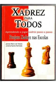Xadrez para Todos - Aprendendo a Jogar Xadrez Passo a Passo: james mann de  toledo: 9788587645173: : Books