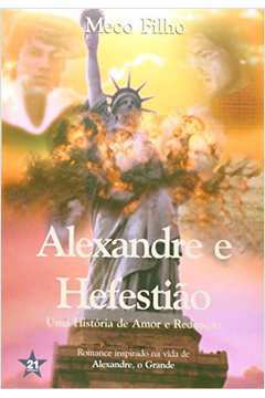 Alexandre e  Hefestião - uma História de Amor e Redenção