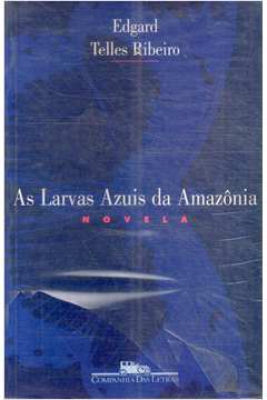 As Larvas Azuis da Amazônia