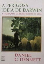 A Perigosa Ideia de Darwin a Evolução e os Significados da Vida