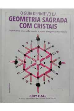 O Guia Definitivo da Geometria Sagrada Com Cristais..... 1ª Ed.