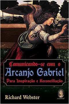 Comunicando-se Com o Arcanjo Gabriel: para Inspiração e Reconciliação