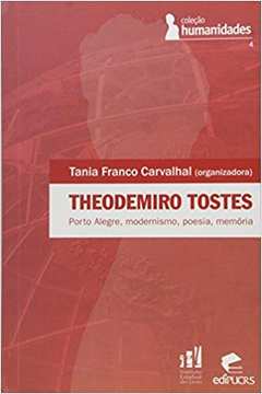Theodomiro Tostes: Porto Alegre, Modernismo, Poesia, Memória