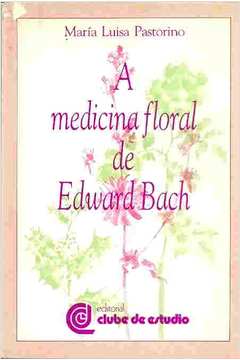 A Medicina Floral de Edward Bach