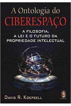 A Ontologia do Ciberespaço: a Filosofia, a Lei e o Futuro da Propri...