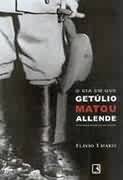 O Dia Em Que Getúlio Matou Allende e Outras Novelas do Poder