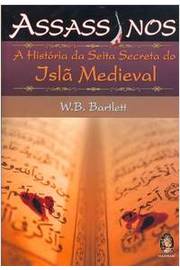 Assassinos - a História da Seita Secreta do Islã Medieval