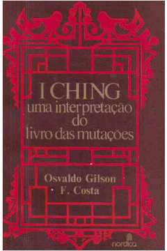 I Ching - uma Interpretação do Livro das Mutações