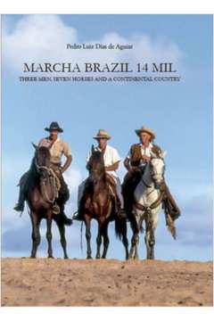 Marcha Brasil 14 Mil Três Homens, Sete Cavalos e um País Continental