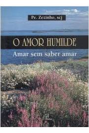 O Amor Humilde - Amar sem Saber Amar