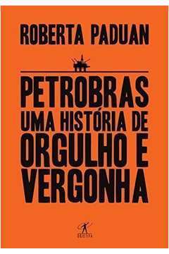Petrobras - uma História de Orgulho e Vergonha