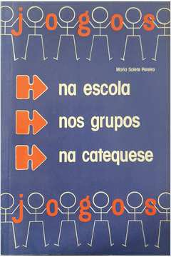 Livro: Jogos na Escola, nos Grupos, na Catequese - Maria Salete