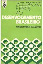 Aceleração e Freios ao Desenvolvimento Brasileiro