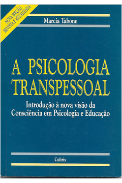 A Psicologia Transpessoal - Introdução á Nova Visão da Consciência...
