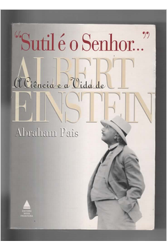 Sutil É o Senhor - a Ciência e a Vida de Albert Einstein