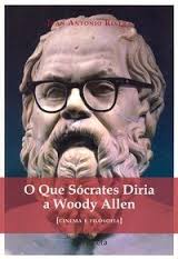 O Que Sócrates Diria a Woody Allen Cinema e Filosofia