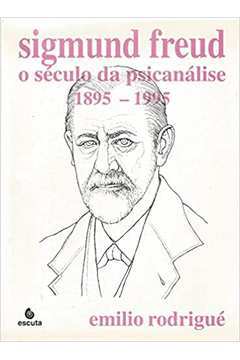 Sigmund Freud o Seculo da Psicanalise 1895 1995