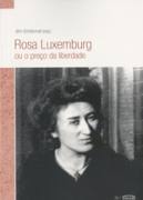 Rosa Luxemburg - Ou o Preço da Liberdade