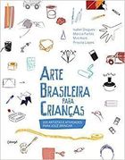 Arte Brasileira para Crianças: 100 Artistas e Atividades Para...