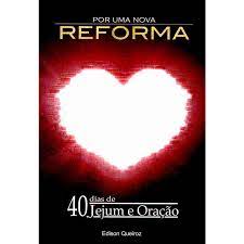 Por uma Nova Reforma - 40 Dias de Jejum e Oração