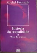 História da Sexualidade - I I o Uso dos Prazeres
