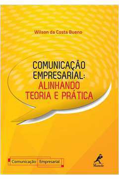 Comunicação Empresarial - Alinhando Teoria e Prática