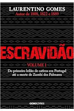 Escravidão – Volume 1: do Primeiro Leilão de Cativos Em Portugal Até A