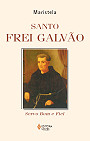 Santo Frei Galvão : Servo Bom e Fiel