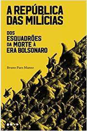 A República das Milícias: dos Esquadrões da Morte à era Bolsonaro