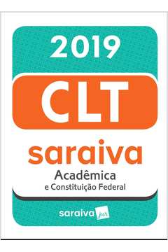 Clt Saraiva 2019 - Acadêmica e Constituição Federal - 19ª Edição