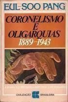 Coronelismo e Oligarquias 1889-1943