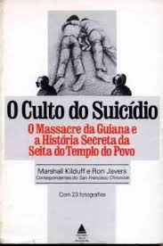 O Culto do Suicidio: o Massacre da Guiana e a Historia Secreta...