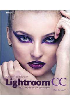 Adobe Photoshop Lightroom Cc. o Guia Completo para Fotógrafos Digitais