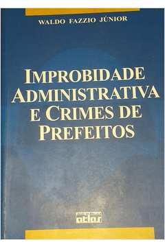 Improbidade Administrativa e Crimes de Prefeitos