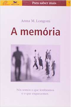 A Memória - Nós Somos o Que Lembramos e o Que Esquecemos