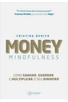 Money Mindfulness: Como Ganhar, Guardar e Multiplicar o Seu Dinheiro