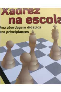 Xadrez Na Escola - Uma Abordagem Didática Para Principiantes 2ª Ed.