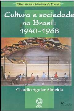 Cultura e Sociedade no Brasil: 1940-1968