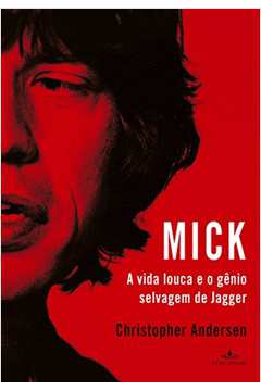 Mick - a Vida Louca e o Gênio Selvagem de Jagger