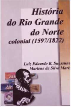 História do Rio Grande do Norte Colonial (1597- 1822)