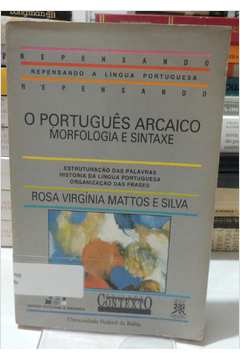 O Português Arcaico: Morfologia e Sintaxe