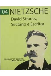 David Strauss, o Sectário e Escritor - Coleção o Essencial de Nietz...