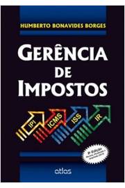 Gerência de Impostos: Ipi, Icms, Iss e Ir de Humberto Bonavides Borges pela Atlas (1996)
